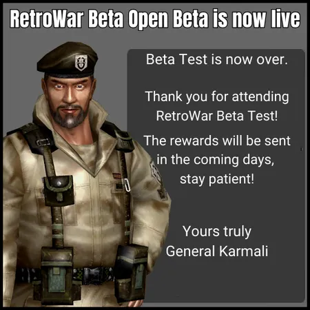 General Karmali with text "Beta Test is now over. Thank you for attending RetroWar Beta Test! The rewards will be sent in the coming days, stay patient! Yours truly General Karmali"