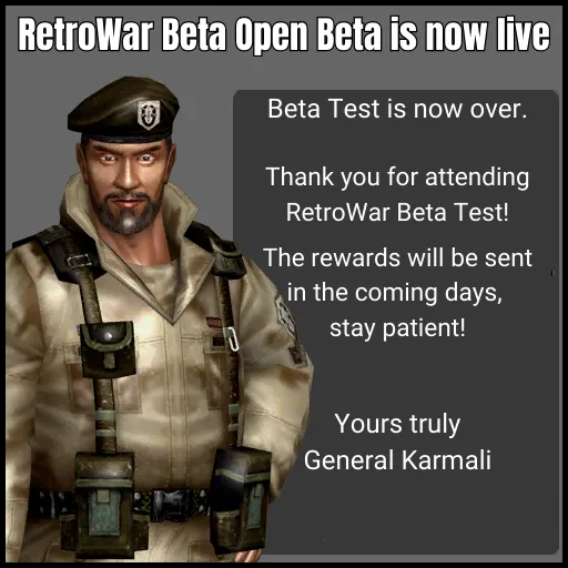 General Karmali with text "Beta Test is now over. Thank you for attending RetroWar Beta Test! The rewards will be sent in the coming days, stay patient! Yours truly General Karmali"